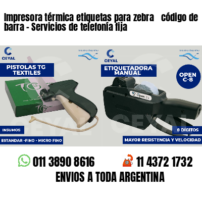 Impresora térmica etiquetas para zebra  código de barra - Servicios de telefonía fija